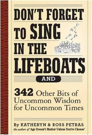 Dont Forget To Sing In The Lifeboats: 342 Other Bits Of Uncommon Wisdom For Uncommon Times-new