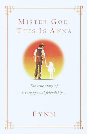 Mister God, This Is Anna: The True Story of a Very Special Friendship,New