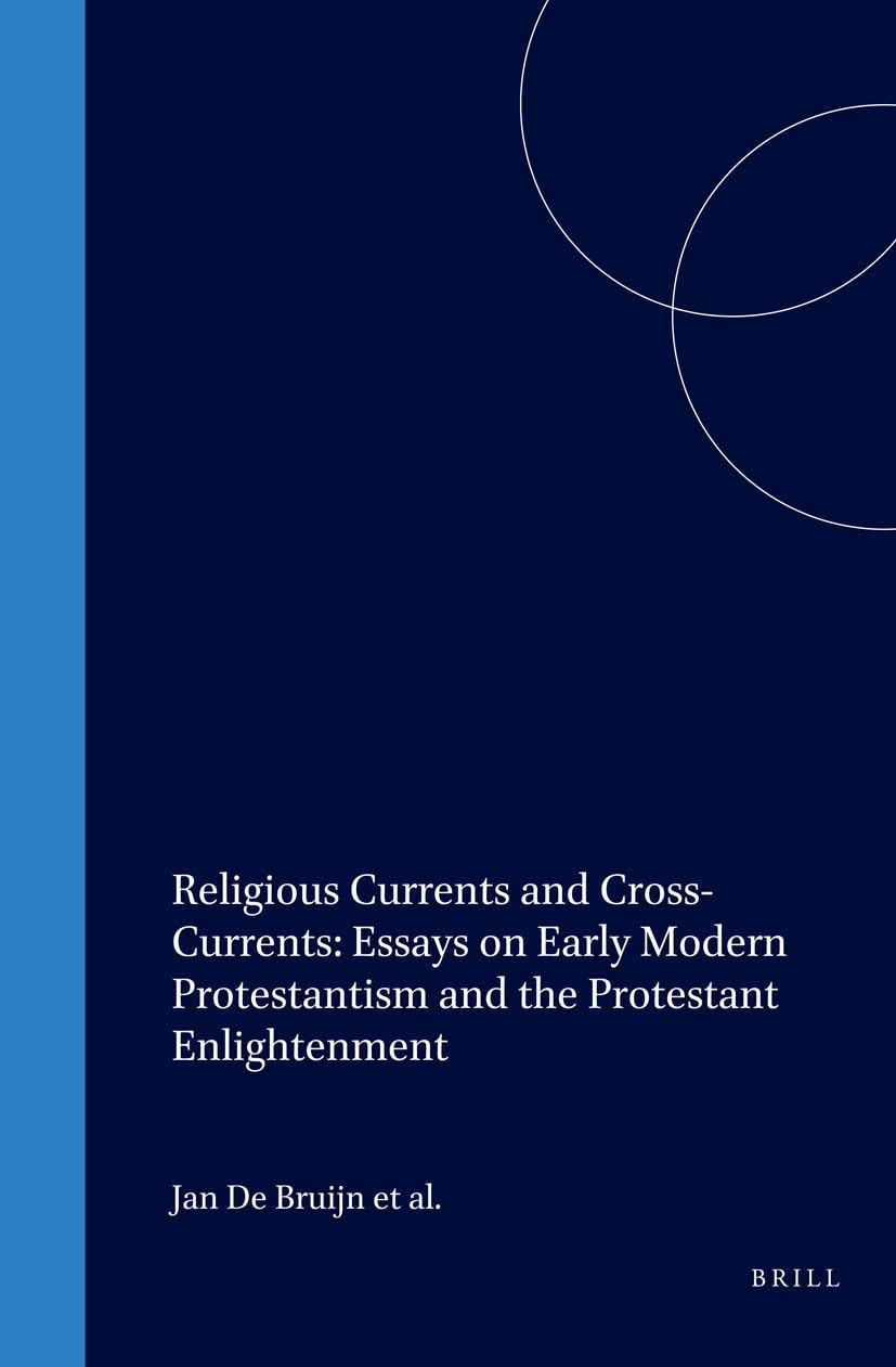 Religious Currents and CrossCurrents: Essays on Early Modern Protestantism and the Protestant Enlightenment (Studies in the His,Used
