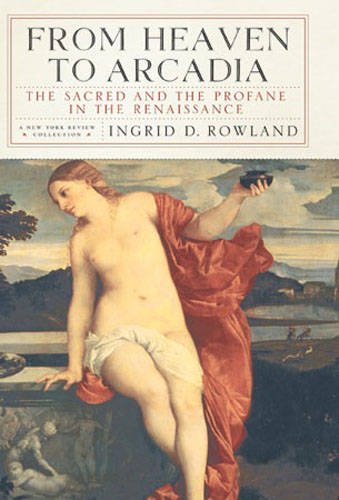 From Heaven To Arcadia: The Sacred And The Profane In The Renaissance