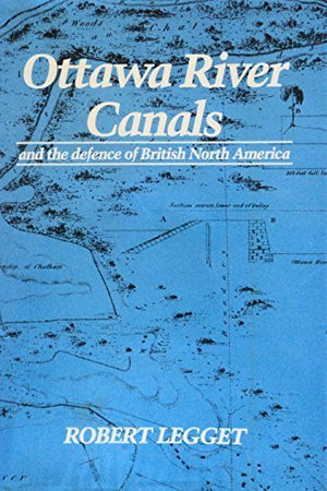 The Ottawa River Canals and the Defence of British North America,Used