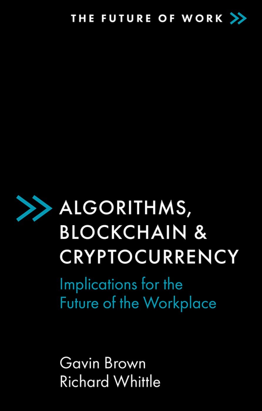 Algorithms, Blockchain & Cryptocurrency: Implications for the Future of the Workplace (The Future of Work),Used