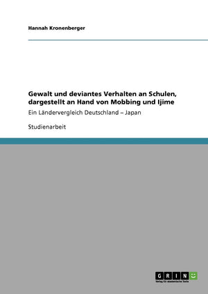 Gewalt und deviantes Verhalten an Schulen, dargestellt an Hand von Mobbing und Ijime: Ein Lndervergleich Deutschland  Japan (Ge,Used