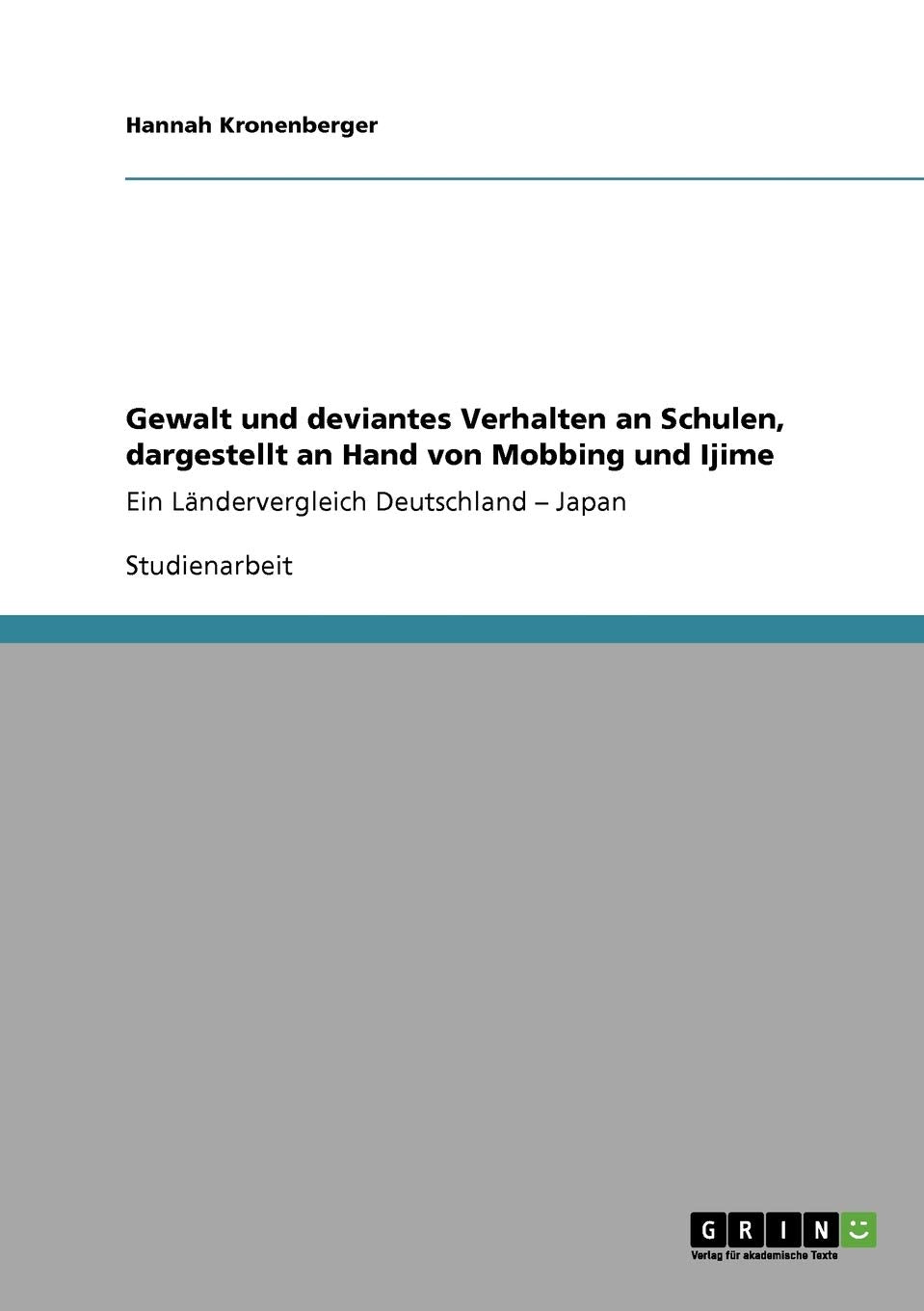 Gewalt und deviantes Verhalten an Schulen, dargestellt an Hand von Mobbing und Ijime: Ein Lndervergleich Deutschland  Japan (Ge,Used