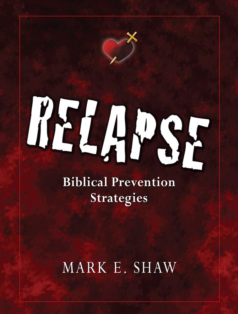Relapse: Biblical Prevention Strategies,Used