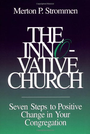 The Innovative Church: Seven Steps to Positive Change in Your Congregation,Used
