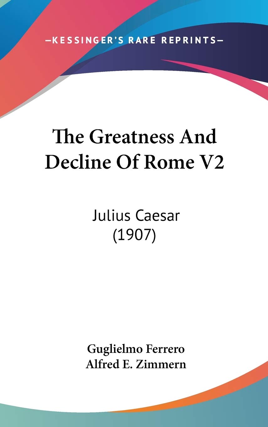 The Greatness And Decline Of Rome V2: Julius Caesar (1907),New