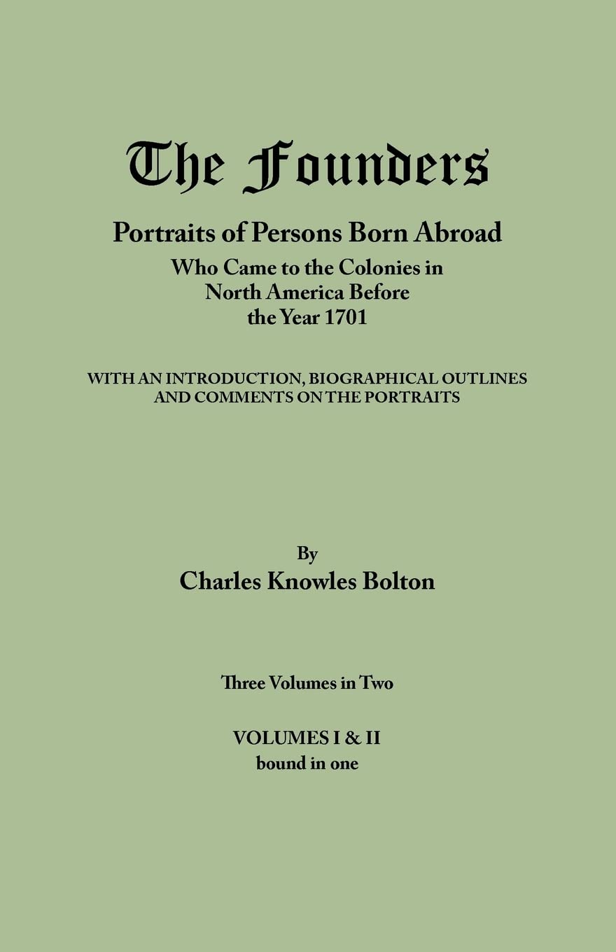Founders: Portraits Of Persons Born Abroad Who Came To The Colonies In North America Before The Year 1701. Three Volumes In Two.,Used