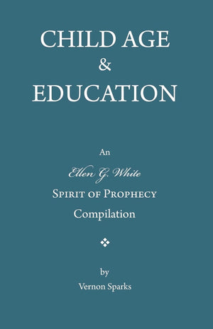 Child Age And Education: A Spirit Of Prophecy Compilation,Used