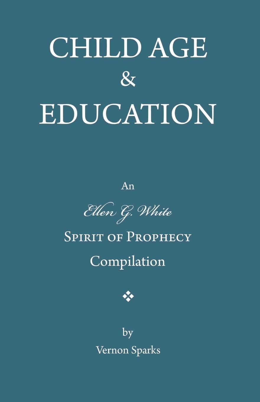 Child Age And Education: A Spirit Of Prophecy Compilation,Used