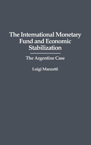 The International Monetary Fund and Economic Stabilization: The Argentine Case,Used
