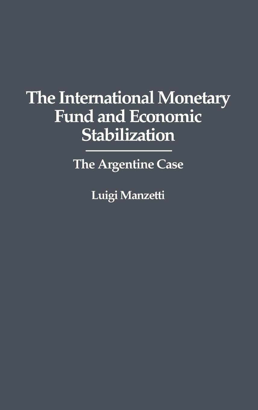 The International Monetary Fund and Economic Stabilization: The Argentine Case,Used