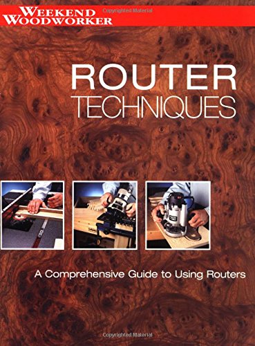 Router Techinques: A Comprehensive Guide to Using Routers (Weekend Woodworker),Used