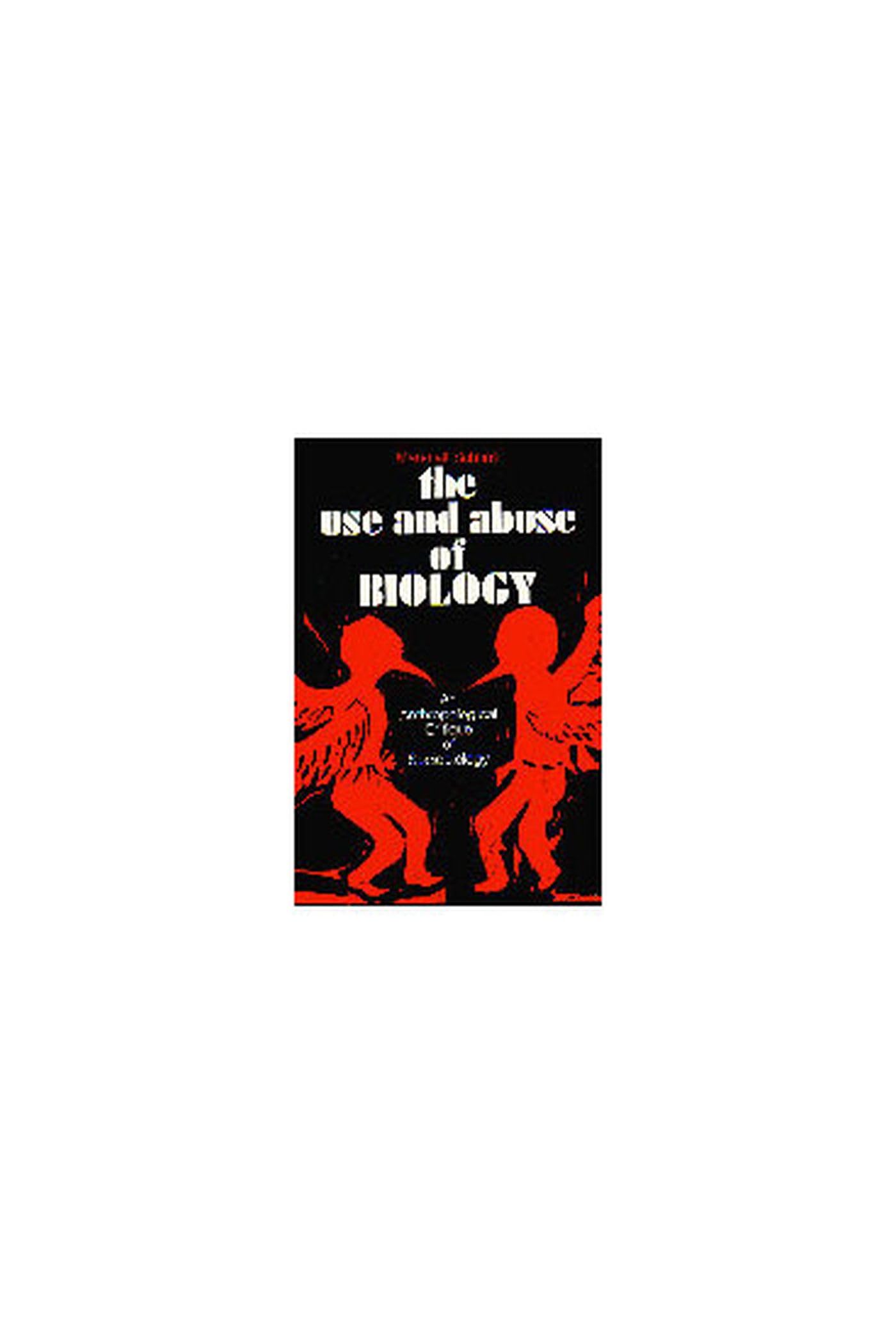 The Use and Abuse of Biology: An Anthropological Critique of Sociobiology,New