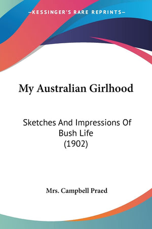 My Australian Girlhood: Sketches And Impressions Of Bush Life (1902),Used