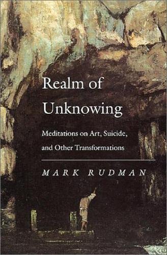 Realm Of Unknowing: Meditations On Art, Suicide, And Other Transformations,Used