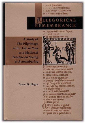 Allegorical Remembrance: A Study Of The Pilgrimage Of The Life Of Man As A Medieval Treatise On Seeing And Remembering,Used