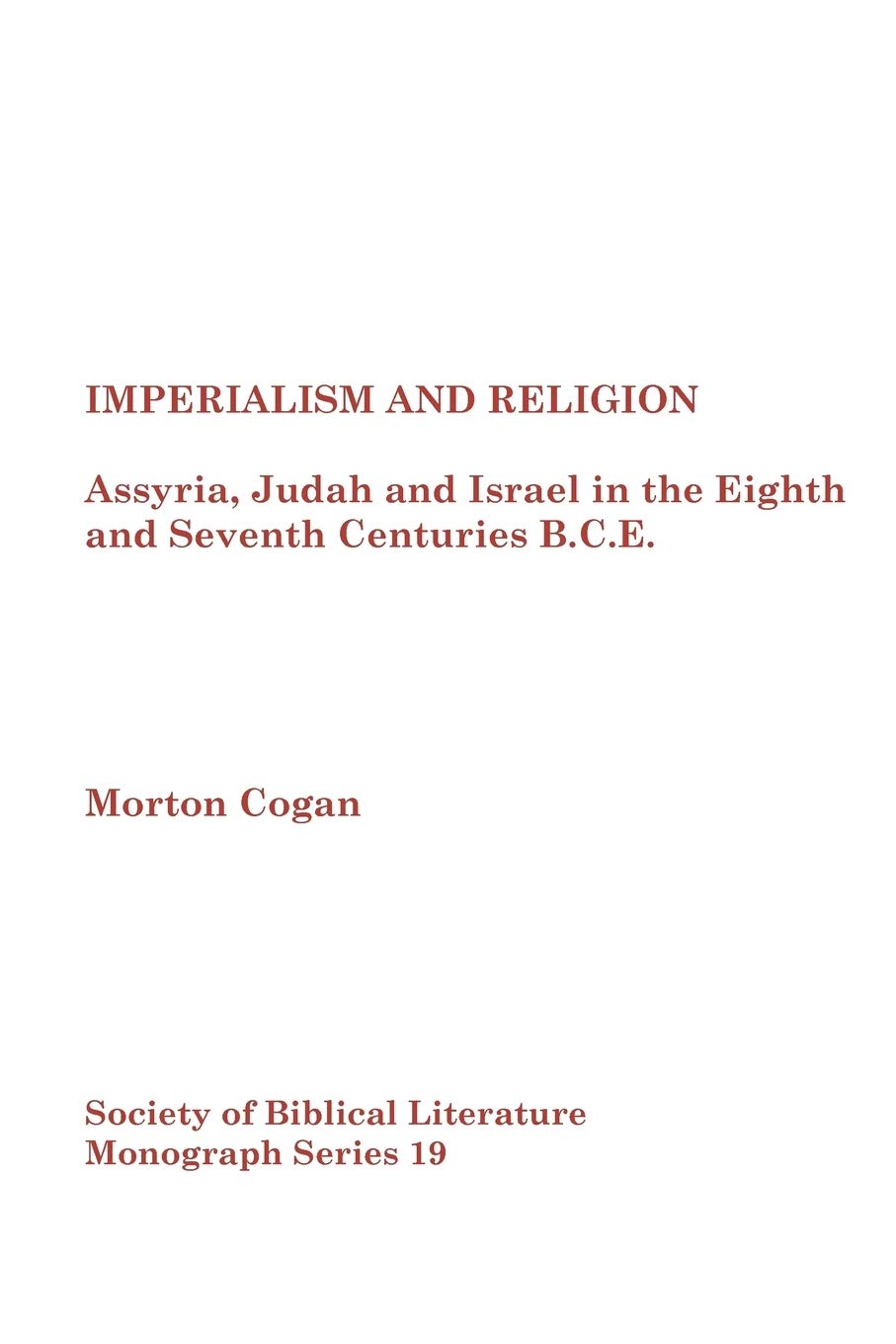 Imperialism And Religion: Assyria, Judah And Israel In The Eighth And Seventh Centuries Bce (Monograph Series Volume 19),New