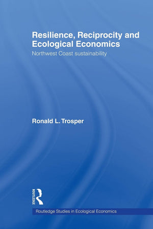 Resilience, Reciprocity And Ecological Economics (Routledge Studies In Ecological Economics)