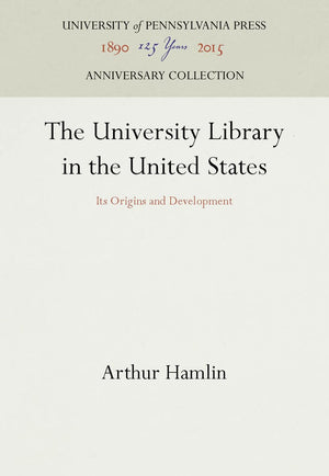 The University Library In The United States: Its Origins And Development (Anniversary Collection),Used
