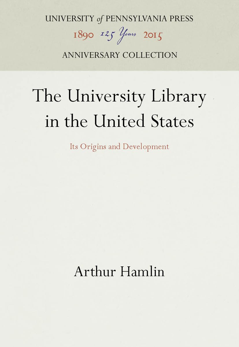 The University Library In The United States: Its Origins And Development (Anniversary Collection),Used