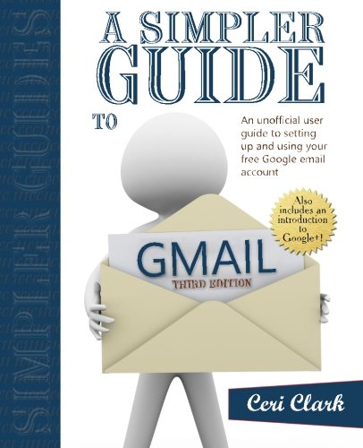 A Simpler Guide to Gmail: An unofficial user guide to setting up and using your free Google email account,Used