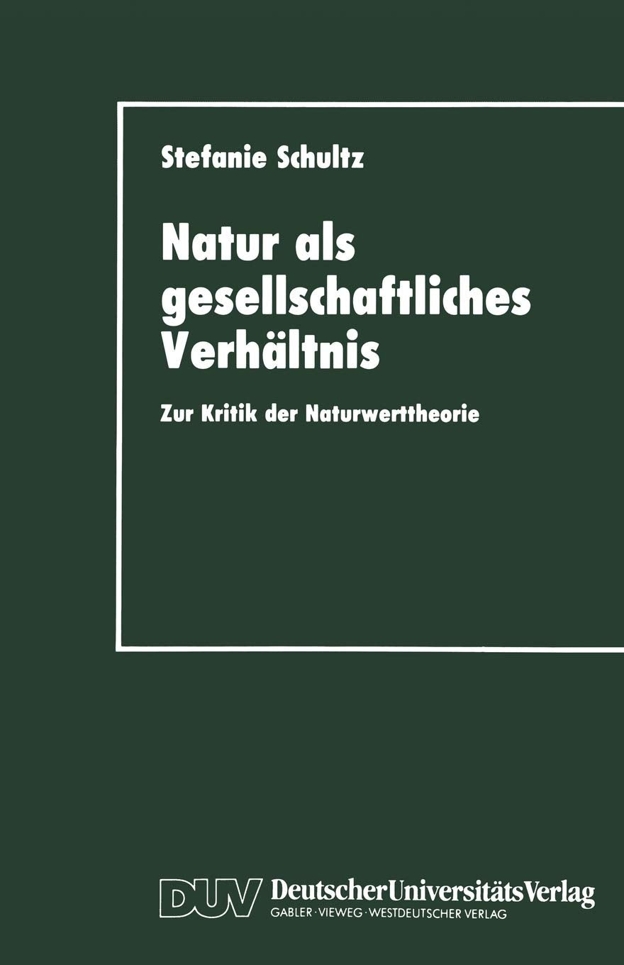 Natur als gesellschaftliches Verhltnis: Zur Kritik der Naturwerttheorie (German Edition),Used