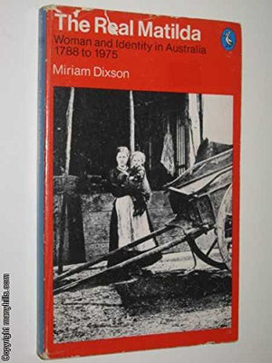 The real Matilda: Woman and identity in Australia, 17881975 (Pelican books),Used