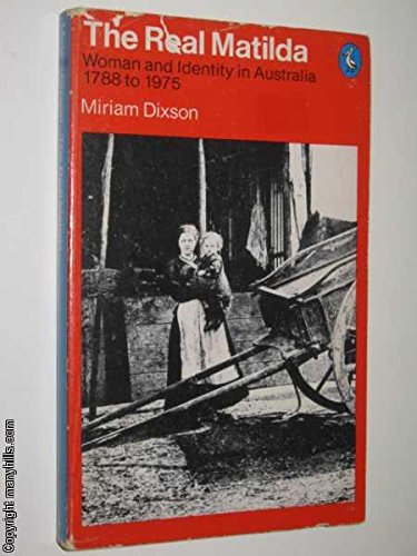 The real Matilda: Woman and identity in Australia, 17881975 (Pelican books),Used