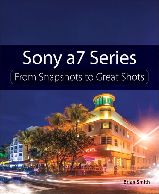 Sony A7 Series: From Snapshots To Great Shots