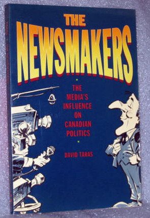 The newsmakers: The media's influence on Canadian politics,Used