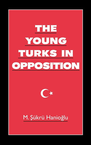 The Young Turks in Opposition (Studies in Middle Eastern History),Used
