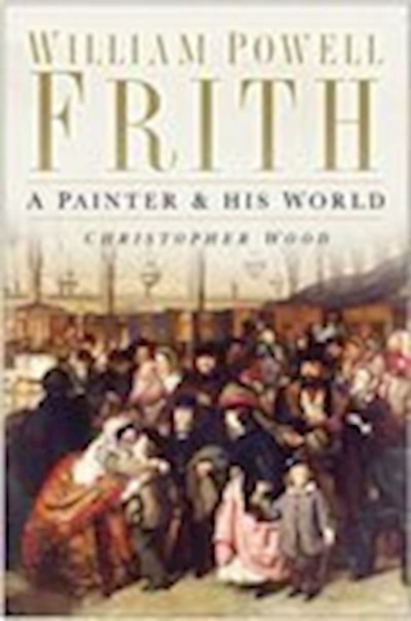 William Powell Frith: A Painter & His World,New