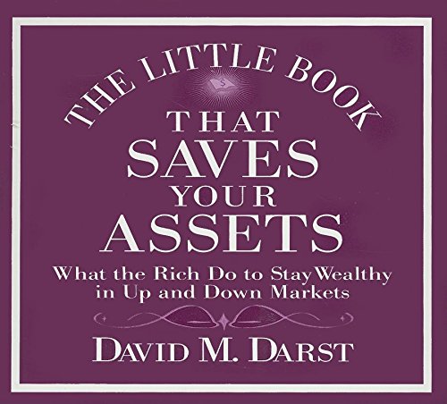 The Little Book That Saves Your Assets: What the Rich Do to Stay Wealthy in Up and Down Markets,New