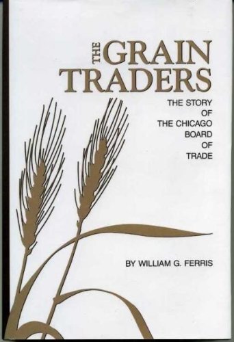 The Grain Traders: The Story of the Chicago Board of Trade,Used