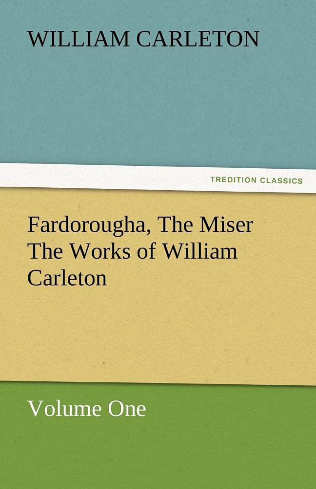 Fardorougha, the Miser the Works of William Carleton, Volume One,Used