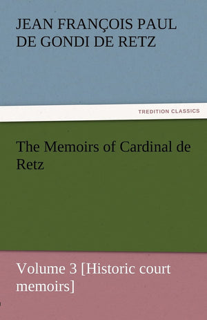 The Memoirs of Cardinal de Retz  Volume 3 [Historic Court Memoirs],Used