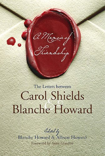 A Memoir of Friendship: The Letters Between Carol Shields and Blanche Howard,Used