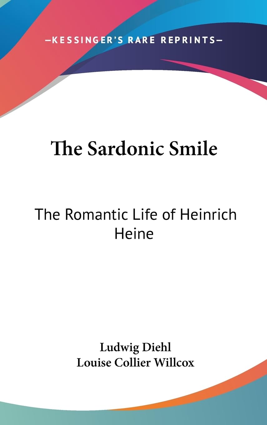 The Sardonic Smile: The Romantic Life Of Heinrich Heine,New