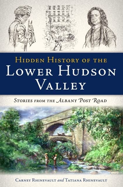 Hidden History of the Lower Hudson Valley:: Stories from the Albany Post Road,Used