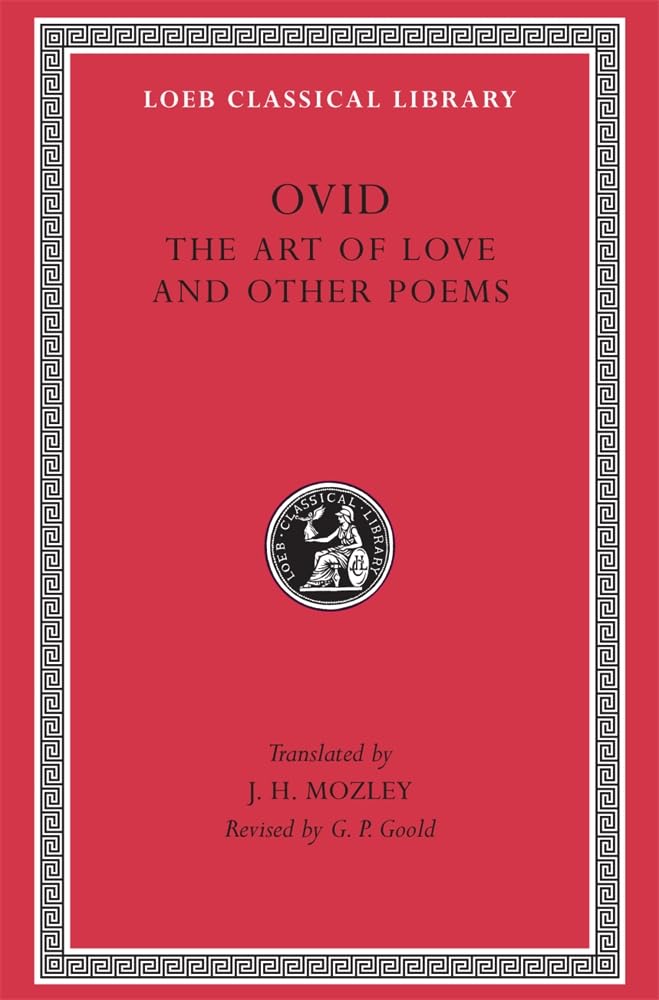 Ovid: The Art of Love and Other Poems (Loeb Classical Library No. 232),New
