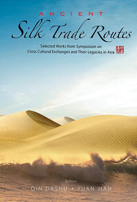 Ancient Silk Trade Routes: Selected Works from Symposium on Cross Cultural Exchanges and Their Legacies in Asia,Used