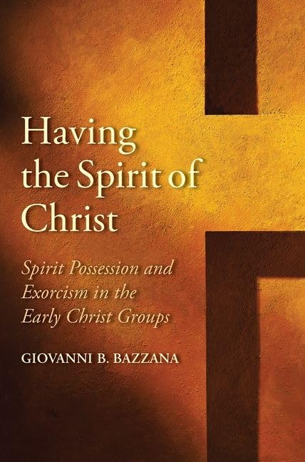 Having The Spirit Of Christ: Spirit Possession And Exorcism In The Early Christ Groups (Synkrisis),New