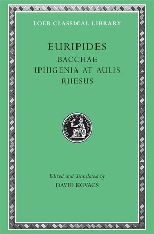Euripides: Bacchae. Iphigenia At Aulis. Rhesus (Loeb Classical Library No. 495),New