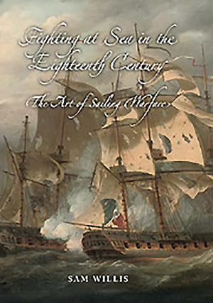 Fighting at Sea in the Eighteenth Century: The Art of Sailing Warfare,Used