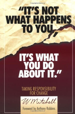 It's Not What Happens to You, It's What You Do About It,New