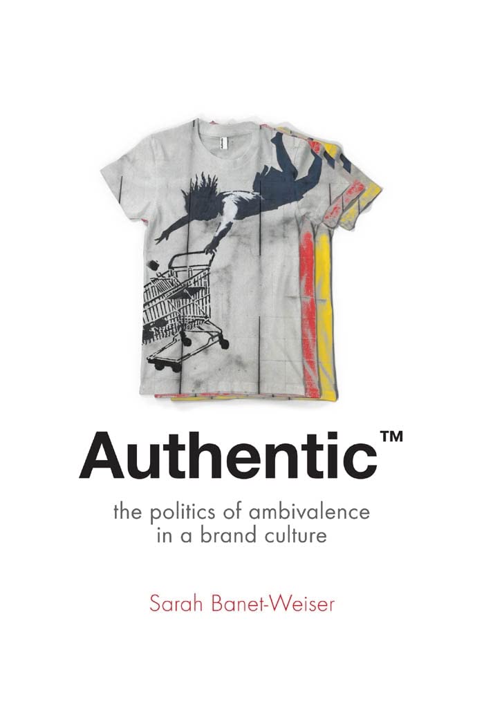 Authentic: The Politics of Ambivalence in a Brand Culture (Critical Cultural Communication, 30),Used