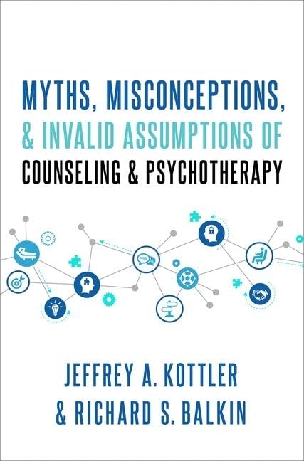 Myths, Misconceptions, and Invalid Assumptions of Counseling and Psychotherapy,Used