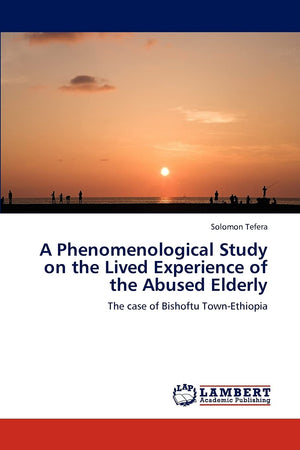 A Phenomenological Study on the Lived Experience of the Abused Elderly: The case of Bishoftu TownEthiopia,Used
