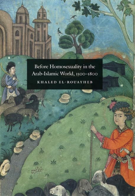 Before Homosexuality in the ArabIslamic World, 15001800,New
